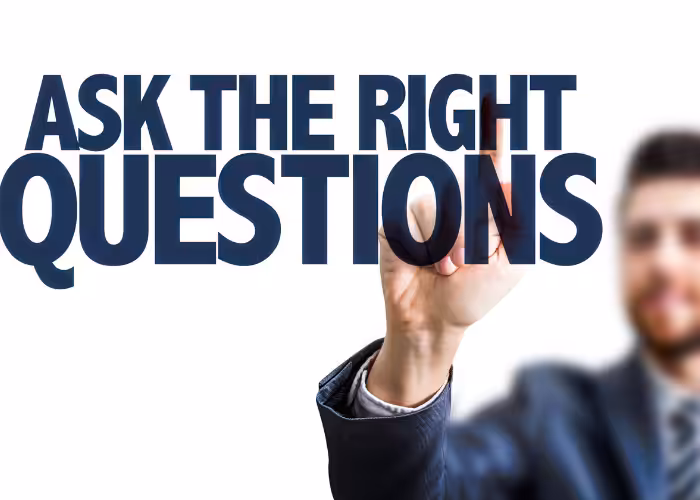 Ask the right questions