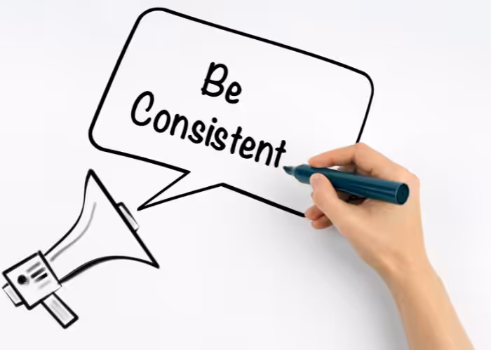 Be consistent